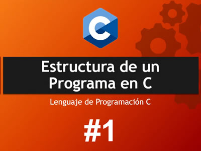 Estructura Programa en Lenguaje C - El primer programa