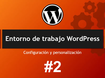 Entorno de trabajo de WordPress - Configuración y personalización